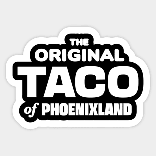 The Original Taco of Phoenixland Sticker
